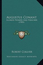 Augustus Conant: Illinois Pioneer And Preacher (1905)
