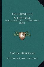 Friendship's Memorial: Hymns And Miscellaneous Pieces (1856)