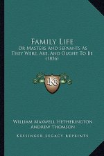 Family Life: Or Masters And Servants As They Were, Are, And Ought To Be (1856)