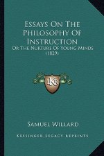 Essays On The Philosophy Of Instruction: Or The Nurture Of Young Minds (1829)