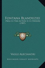 Fontana Blanduziei: Piesa In Trei Acturi Si In Versuri (1907)