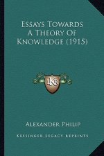 Essays Towards A Theory Of Knowledge (1915)