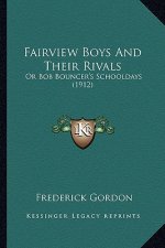 Fairview Boys And Their Rivals: Or Bob Bouncer's Schooldays (1912)