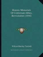 Historic Memorials Of Coldstream Abbey, Berwickshire (1850)