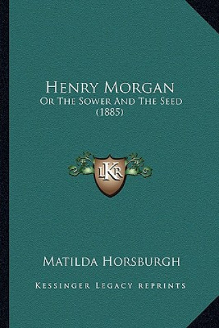 Henry Morgan: Or The Sower And The Seed (1885)