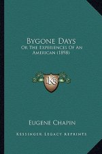Bygone Days: Or The Experiences Of An American (1898)