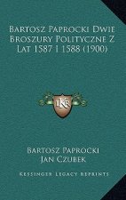 Bartosz Paprocki Dwie Broszury Polityczne Z Lat 1587 I 1588 (1900)