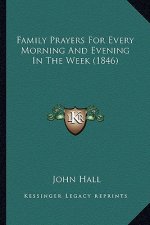 Family Prayers For Every Morning And Evening In The Week (1846)