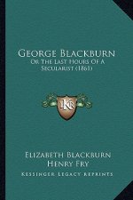 George Blackburn: Or The Last Hours Of A Secularist (1861)
