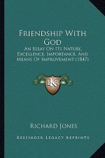 Friendship With God: An Essay On Its Nature, Excellence, Importance, And Means Of Improvement (1847)