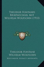 Theodor Fontanes Briefwechsel Mit Wilhelm Wolfsohn (1910)