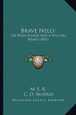 Brave Nelly: Or Weak Hands And A Willing Heart (1876)