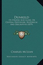 Dunkeld: Its Straths And Glens, Or Central Perthshire, Historical And Descriptive (1879)