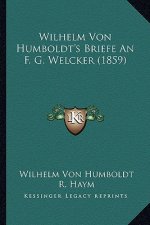 Wilhelm Von Humboldt's Briefe An F. G. Welcker (1859)