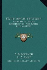 Golf Architecture: Economy In Course Construction And Green Keeping (1920)
