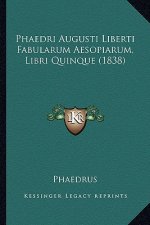 Phaedri Augusti Liberti Fabularum Aesopiarum, Libri Quinque (1838)