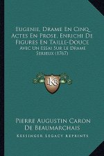 Eugenie, Drame En Cinq Actes En Prose, Enrichi de Figures En Taille-Douce: Avec Un Essai Sur Le Drame Serieux (1767)