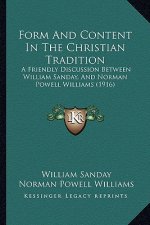 Form And Content In The Christian Tradition: A Friendly Discussion Between William Sanday, And Norman Powell Williams (1916)