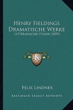 Henry Fieldings Dramatische Werke: Litterarische Studie (1895)