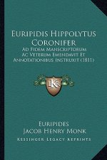 Euripidis Hippolytus Coronifer: Ad Fidem Manscriptorum Ac Veterum Emendavit Et Annotationibus Instruxit (1811)