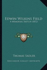 Edwin Wilkins Field: A Memorial Sketch (1872)
