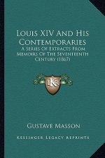 Louis XIV And His Contemporaries: A Series Of Extracts From Memoirs Of The Seventeenth Century (1867)