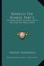 Berkeley The Banker, Part 2: Or Bank Notes And Bullion, A Tale For The Times (1843)