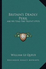 Britain's Deadly Peril: Are We Told The Truth? (1915)