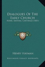 Dialogues Of The Early Church: Rome, Smyrna, Carthage (1851)