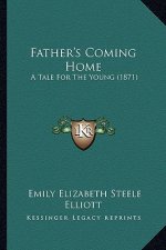 Father's Coming Home: A Tale For The Young (1871)