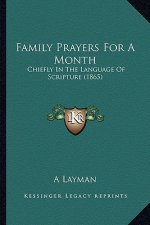 Family Prayers For A Month: Chiefly In The Language Of Scripture (1865)