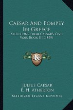 Caesar And Pompey In Greece: Selections From Caesar's Civil War, Book III (1899)