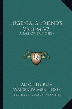Eugenia, A Friend's Victim V2: A Tale Of Italy (1888)