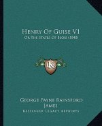 Henry Of Guise V1: Or The States Of Blois (1840)