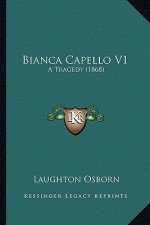 Bianca Capello V1: A Tragedy (1868)