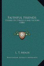Faithful Friends: Stories Of Struggle And Victory (1886)