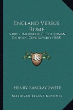 England Versus Rome: A Brief Handbook Of The Roman Catholic Controversy (1868)
