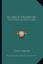 As Jesus Passed By: And Other Addresses (1905)