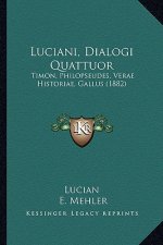 Luciani, Dialogi Quattuor: Timon, Philopseudes, Verae Historiae, Gallus (1882)