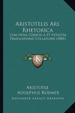 Aristotelis Ars Rhetorica: Cum Nova Codicis A Et Vetustae Translationis Collatione (1885)