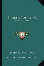 Broken Ideals V2: A Novel (1884)