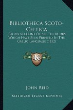 Bibliotheca Scoto-Celtica: Or An Account Of All The Books Which Have Been Printed In The Gaelic Language (1832)