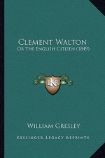 Clement Walton: Or The English Citizen (1849)