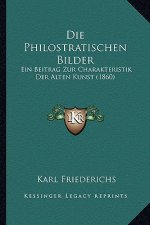 Die Philostratischen Bilder: Ein Beitrag Zur Charakteristik Der Alten Kunst (1860)