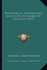 Biographical Sketches And Anecdotes Of Celebrated Violinists (1877)