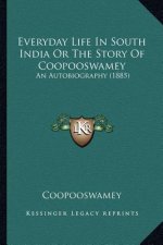 Everyday Life In South India Or The Story Of Coopooswamey: An Autobiography (1885)
