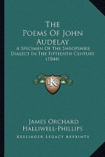 The Poems Of John Audelay: A Specimen Of The Shropshire Dialect In The Fifteenth Century (1844)