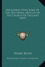 Discourses Upon Some Of The Doctrinal Articles Of The Church Of England (1837)