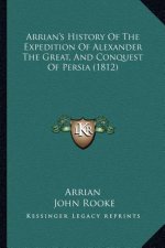 Arrian's History Of The Expedition Of Alexander The Great, And Conquest Of Persia (1812)