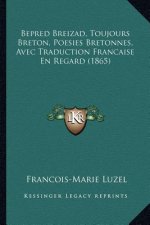 Bepred Breizad, Toujours Breton, Poesies Bretonnes, Avec Traduction Francaise En Regard (1865)